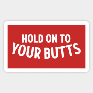 Hold On To Your Butts - Simple Type Magnet